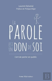 La Parole Est Un Don De Soi ; L'Art De Parler En Public