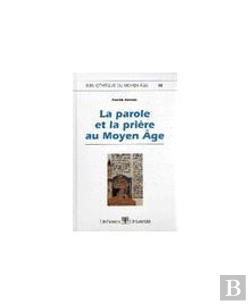 Bertrand.pt - La Parole Et La Priere Au Moyen Age