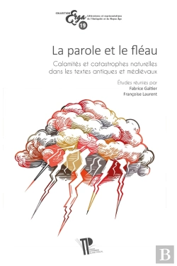 Bertrand.pt - La Parole Et Le Fléau : Calamités Et Catastrophes Naturelles Dans Les Textes Antiques Et Médiévaux