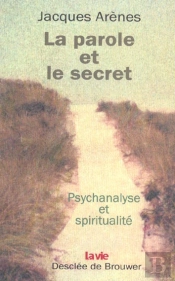 La Parole Et Le Secret : Psychanalyse Et Spiritualité