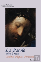 La Parole ; Mise À Mort ; Carême, Pâques, Pentecôte