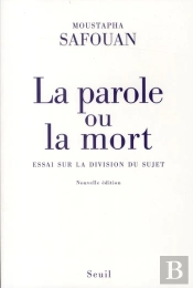 La Parole Ou La Mort ; Essai Sur La Division Du Sujet