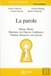 La Parole ; Platon, Phèdre ; Marivaux, Les Fausses Confidences ; Verlaine, Romances Sans Parole