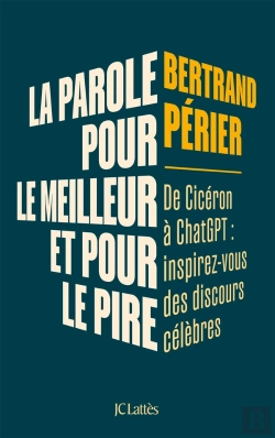 Bertrand.pt - La Parole, Pour Le Meilleur Et Pour Le Pire : De Cicéron À Chatgpt : Inspirez-Vous Des Grands Discours Du Passé