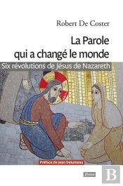 La Parole Qui A Changé Le Monde ; Six Révolutions De Jésus De Nazareth