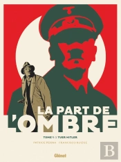 La Part De L'Ombre Tome 1 : Tuer Hitler
