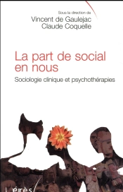 La Part De Social En Nous ; Sociologie Clinique Et Psychothérapie