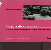 La Part Du Spectateur : Essai De Philosophie  À Propos Du Cinéma