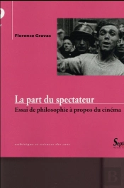 La Part Du Spectateur : Essai De Philosophie  À Propos Du Cinéma
