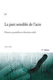 La Part Sensible De L'Acte : Présence Au Quotidien En Éducation Sociale