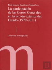 La Participación De Las Cortes Generales En La Acción Exterior Del Estado (1979-2011)