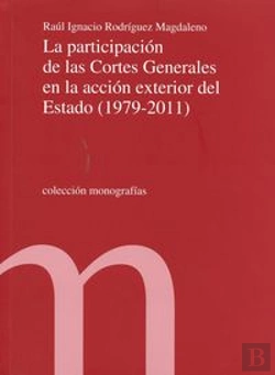 Bertrand.pt - La Participación De Las Cortes Generales En La Acción Exterior Del Estado (1979-2011)