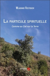 La Particule Spirituelle ; Comme Au Ciel Sur La Terre