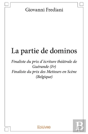 La Partie De Dominos ; Finaliste Du Prix D'Écriture Théâtrale De Guérande (Fr), Finaliste Du Prix Des Metteurs En Scène (Belgique)