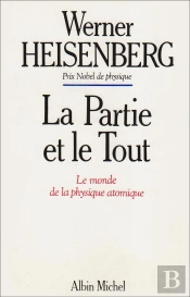 La Partie Et Le Tout : Le Monde De La Physique Atomique, 1920-1965
