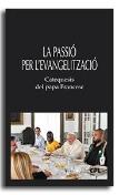 La Passio Per L'Evanglitzacio. Catequesis Del Papa Francesc