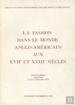 Bertrand.pt - La Passion Dans Le Monde Anglo-Américain Aux 17e Et 18e Siècles : Colloque De Paris, 27-28 Oct. 1978