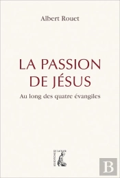 La Passion De Jésus ; Retrouver Les Quatre Évangélistes