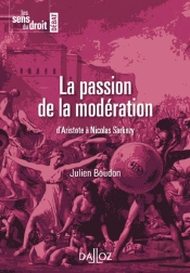 La Passion De La Modération ; D'Aristote À Nicolas Sarkozy