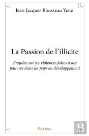La Passion De L'Illicite ; Enquête Sur Les Violences Faites À Des Pauvres Dans Les Pays En Développement