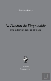 La Passion De L'Impossible ; Une Histoire Du Récit Au Xxe Siècle