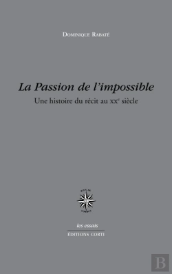 Bertrand.pt - La Passion De L'Impossible ; Une Histoire Du Récit Au Xxe Siècle