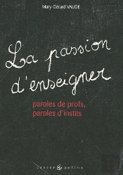 La Passion D'Enseigner ; Paroles De Profs, Paroles D'Instits