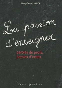 Bertrand.pt - La Passion D'Enseigner ; Paroles De Profs, Paroles D'Instits