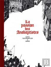 La Passion Des Anabaptistes - Integrale
