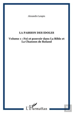 Bertrand.pt - La Passion Des Idoles - Volume 1 : Foi Et Pouvoir Dans La Bible Et La Chanson De Roland