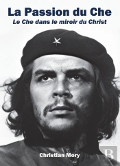 La Passion Du Che : Le Che Dans Le Miroir Du Christ