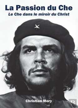 Bertrand.pt - La Passion Du Che : Le Che Dans Le Miroir Du Christ