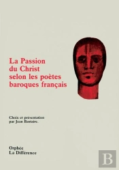 La Passion Du Christ Selon Les Poètes Baroques Français