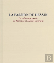 La Passion Du Dessin : La Collection Privée De Florence Et Daniel Guerlain