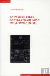 La Passion Selon Charles-Henri Rapin Ou Le Roman De Soi