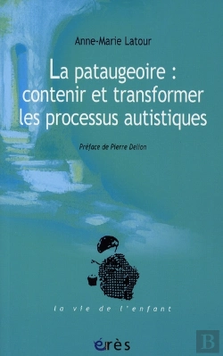 Bertrand.pt - La Pataugeoire ; Contenir Et Transformer Les Processus Autistique