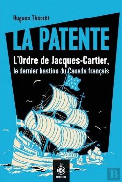 Bertrand.pt - La Patente : L'Ordre De Jacques-Cartier, Le Dernier Bastion Du Canada Français