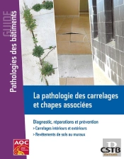La Pathologie Des Carrelages Et Chapes Associées ; Diagnostic, Réparations Et Prévention