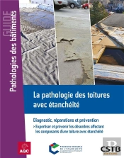 La Pathologie Des Toitures Avec Étanchéité : Diagnostic, Réparations Et Prévention : Expertiser Et Prévenir Les Désordres Affectant Les Composants D'Une Toiture Avec Étanchéité