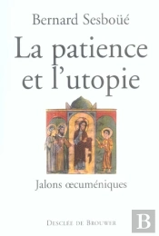 La Patience Et L'Utopie : Jalons Oecuméniques