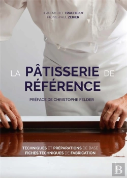 Bertrand.pt - La Pâtisserie De Référence ; Techniques, Préparations De Base, Fiches Techniques De Fabrication