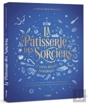 La Pâtisserie Des Sorciers Et Autres Desserts Fantastiques