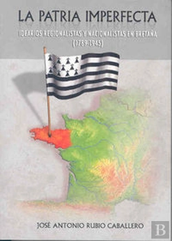 Bertrand.pt - La Patria Imperfecta. Idearios Regionalistas Y Nacionalistas En Bretaña (1789-1945)