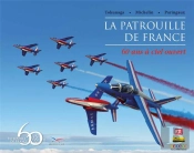 La Patrouille De France ; 60 Ans À Ciel Ouvert