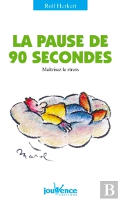 La Pause De 90 Secondes Maitrisez Le Stress