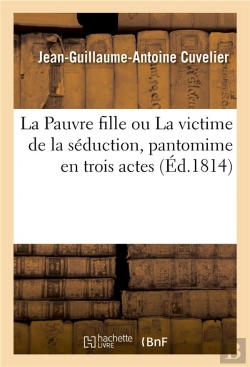 Bertrand.pt - La Pauvre Fille Ou La Victime De La Séduction, Pantomime En Trois Actes