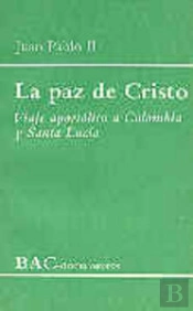 La Paz De Cristo. Viaje Apostólico A Colombia Y Santa Lucía