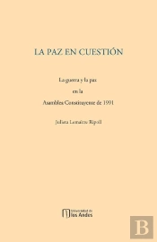 La Paz En Cuestión. La Guerra Y La Paz En La Asamblea Constituyente De 1991