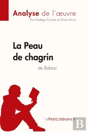 La Peau De Chagrin D'Honoré De Balzac (Analyse De L'Oeuvre) : Analyse Complète Et Résumé Détaillé De L'Oeuvre
