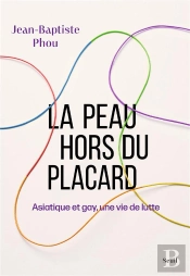 La Peau Hors Du Placard : Asiatique Et Gay, Une Vie De Lutte